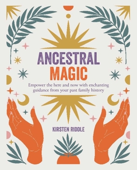 Paperback Ancestral Magic: Empower the Here and Now with Enchanting Guidance from Your Past Family History Book