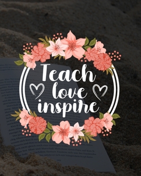 Teach Love Inspire: Teacher Appreciation Notebook Or Journal