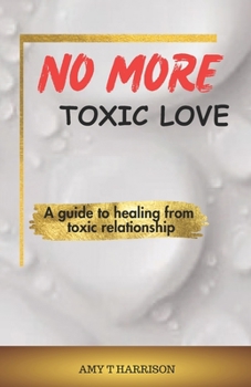 Paperback No more toxic love: A guide to healing from toxic relationship Book