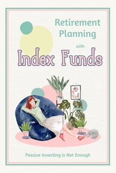 Paperback Retirement Planning with Index Funds: Passive Investing is Not Enough Book