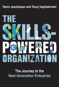 Hardcover The Skills-Powered Organization: The Journey to the Next-Generation Enterprise Book