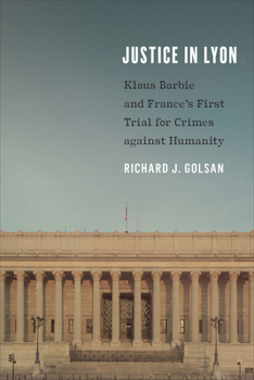 Hardcover Justice in Lyon: Klaus Barbie and France's First Trial for Crimes against Humanity Book