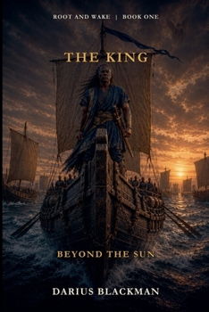The King Beyond the Sun (Root and Wake: The Unconquered World Saga)
