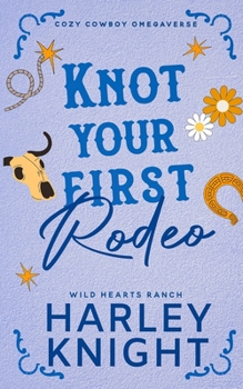 Knot Your First Rodeo - Book #2 of the Wild Hearts Ranch