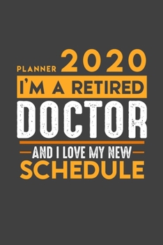 Planner 2020 for retired DOCTOR: I'm a retired DOCTOR and I love my new Schedule - 366 Daily Calendar Pages - 6" x 9" - Retirement Planner