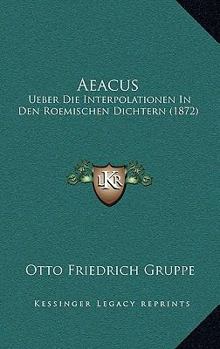 Paperback Aeacus: Ueber Die Interpolationen In Den Roemischen Dichtern (1872) [German] Book