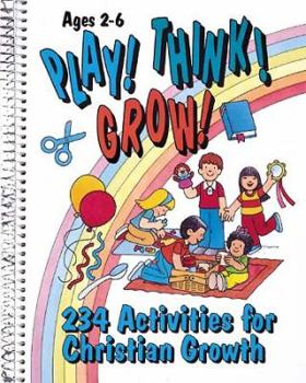 Paperback Play! Think! Grow!: Two Hundred Thirty-Four Activities for Christian Growth Book