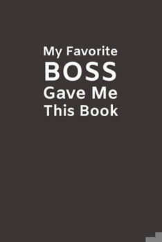 Paperback My Favorite Boss Gave Me This Book: Funny Novelty Gifts from Boss To Subordinate Lined Paperback Notebook Matte Finish Cover White Paper Book