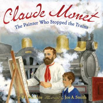 Hardcover Claude Monet: The Painter Who Stopped the Trains Book