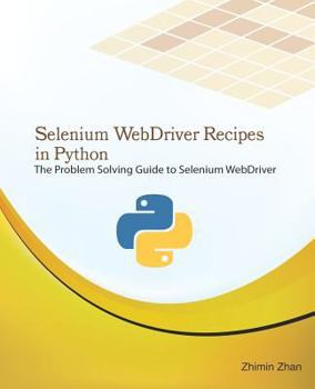 Paperback Selenium Webdriver Recipes in Python: The Problem Solving Guide to Selenium Webdriver in Python Book