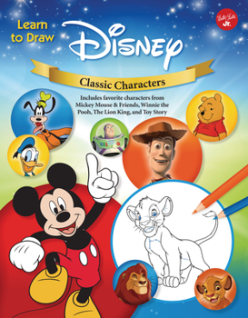 Library Binding Learn to Draw Disney Classic Characters: Includes Favorite Characters from Mickey Mouse & Friends, Winnie the Pooh, the Lion King, Toy Story, and More Book