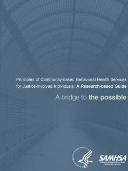 Paperback Principles of Community-based Behavioral Health Services for Justice-involved Individuals: A Research-based Guide - A bridge to the possible Book