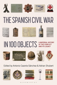 Hardcover The Spanish Civil War in 100 Objects: A Material History of the Conflict and its Legacy Book