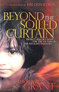 Paperback Beyond the Soiled Curtain: Project Rescues Fight for the Victims of the Sex Slave Industry Book