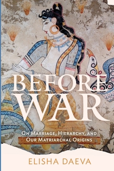 Before War: On Marriage, Hierarchy, and Our Matriarchal Origins