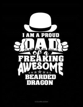 Paperback I Am A Proud Dad Of A Freaking Awesome Bearded Dragon: 8 Column Ledger Book