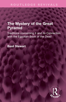 Hardcover The Mystery of the Great Pyramid: Traditions Concerning It and Its Connection with the Egyptian Book of the Dead Book