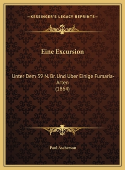 Eine Excursion: Unter Dem 39 N. Br. Und Uber Einige Fumaria-Arten (1864)