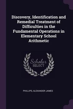 Paperback Discovery, Identification and Remedial Treatment of Difficulties in the Fundamental Operations in Elementary School Arithmetic Book