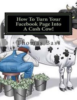 Paperback How To Turn Your Facebook Page Into A Cash Cow! Book