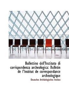Paperback Bullettino Dell'instituto Di Corrispondenza Archeologica: Bulletin de L'Institut de Correspondance a Book