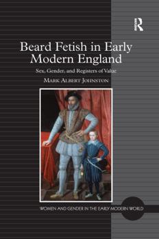 Paperback Beard Fetish in Early Modern England: Sex, Gender, and Registers of Value Book
