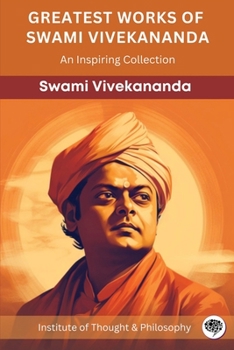 Paperback Greatest Works of Swami Vivekananda: An Inspiring Collection (by ITP Press) Book