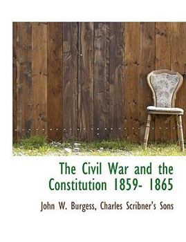 The Civil War and the Constitution 1859- 1865