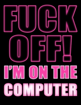 Paperback Fuck Off! I'm on the Computer: UGH...Forgetting Your Password Sucks! Get Organized with this Discreet Website Password Book in Psycho Pink [Large Print] Book