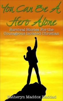 Paperback You Can Be A Hero Alone: Survival Stories for the Isolated Christian Book