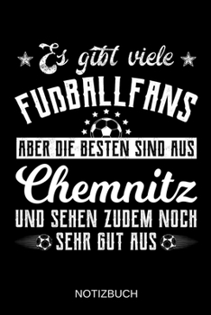 Es gibt viele Fußballfans aber die besten sind aus Chemnitz und sehen zudem noch sehr gut aus: A5 Notizbuch | Liniert 120 Seiten | ... | Muttertag | Namenstag (German Edition)