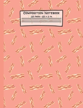 Paperback Bacon Composition Notebook: Bacon Gifts: Paperback Blank Wide Ruled Lined Paper Journal for School: 8.5" x 11" Book