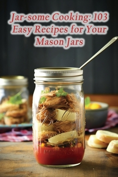 Paperback Jar-some Cooking: 103 Easy Recipes for Your Mason Jars Book