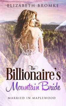 Paperback The Billionaire's Mountain Bride: Married in Maplewood Book