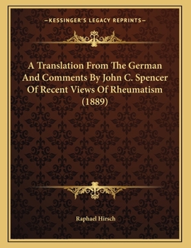 Paperback A Translation From The German And Comments By John C. Spencer Of Recent Views Of Rheumatism (1889) Book