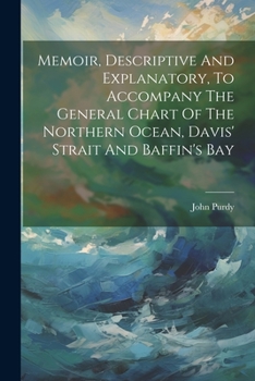Paperback Memoir, Descriptive And Explanatory, To Accompany The General Chart Of The Northern Ocean, Davis' Strait And Baffin's Bay Book