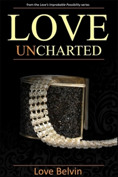 Love UnCharted - Book #3 of the Love's Improbable Possibility