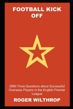Football Kick Off: 2890 Trivia Questions about Successful Overseas Players in the English Premier League