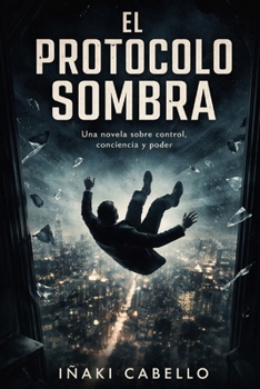 Paperback El Protocolo Sombra: Una Novela Sobre Control, Conscienciay Poder [Spanish] Book