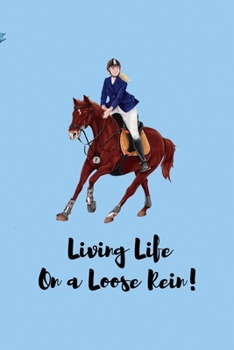 Paperback Living Life On A Loose Rein!: All Purpose 6x9 Blank Lined Notebook Journal Way Better Than A Card Trendy Unique Gift Blue Sky Equestrian Book