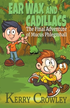 Paperback Ear Wax and Cadillacs The Final Adventure of Mucus Phlegmball Book
