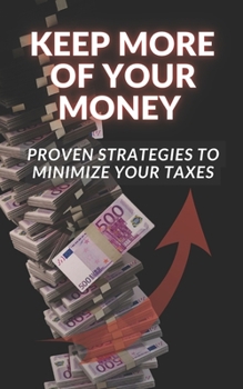 Paperback Keep More of Your Money: Proven Strategies to Minimize Your Taxes Book