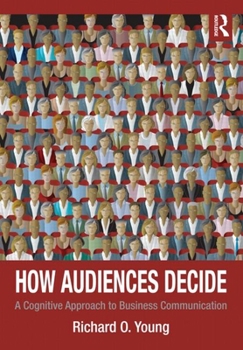 Paperback How Audiences Decide: A Cognitive Approach to Business Communication Book