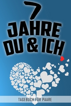 7 Jahre Du und Ich - Tagebuch für Paare: Schönes Geschenk für Paare - 108 Seiten zum Ausfüllen und Eintragen von Erinnerungen an schöne Momente. Mehr ... Partnerschaft - Mehr Ehe (German Edition)