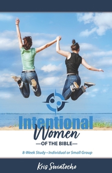Paperback Intentional Women of the BIble: 8-Week Study for Individual or Small Group Book