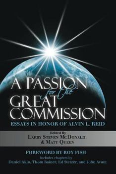 Paperback A Passion for the Great Commission: Essays in Honor of Alvin L. Reid Book