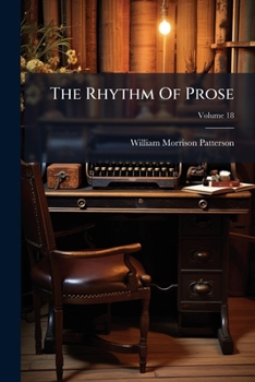 The Rhythm Of Prose: An Experimental Investigation Of Individual Difference In The Sense Of Rhythm, Volume 18...