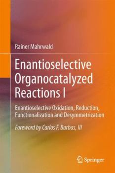 Hardcover Enantioselective Organocatalyzed Reactions I: Enantioselective Oxidation, Reduction, Functionalization and Desymmetrization Book