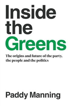 Paperback Inside the Greens: The Origins, the Future of the Party, the People and the Politics Book