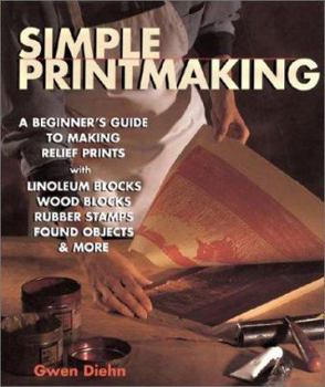 Paperback Simple Printmaking: A Beginner's Guide to Making Relief Prints with Rubber Stamps, Linoleum Blocks, Wood Blocks, Found Objects Book